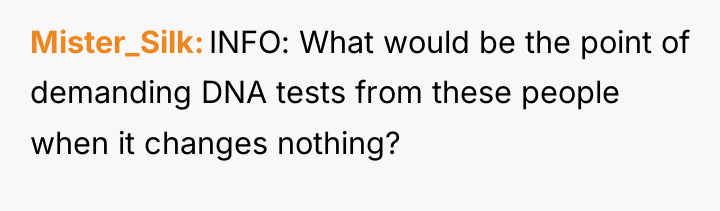 Mister_Silk INFO: What would be the point of demanding DNA...