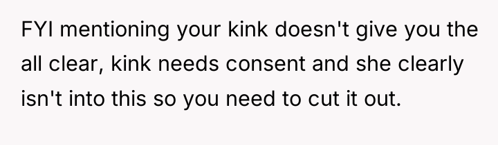 FYI mentioning your kink doesn't give you the all clear,...