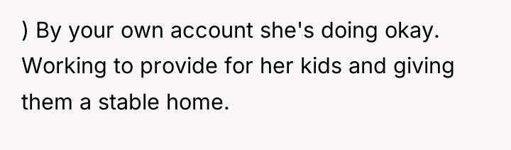 ) By your own account she's doing okay. Working to...