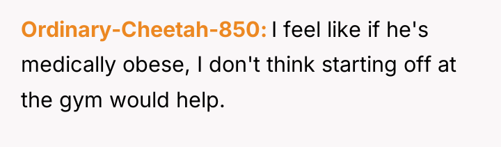 Ordinary-Cheetah-850 I feel like if he's medically obese, I don't...