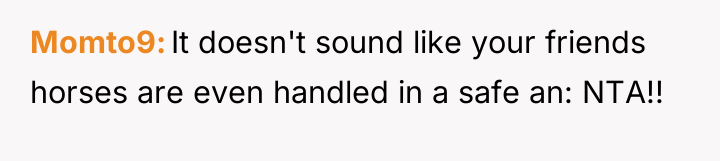 Momto9 It doesn't sound like your friends horses are even...