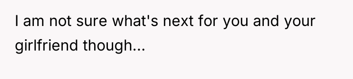 I am not sure what's next for you and your...