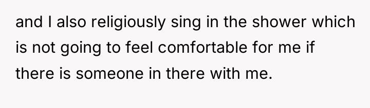 and I also religiously sing in the shower which is...