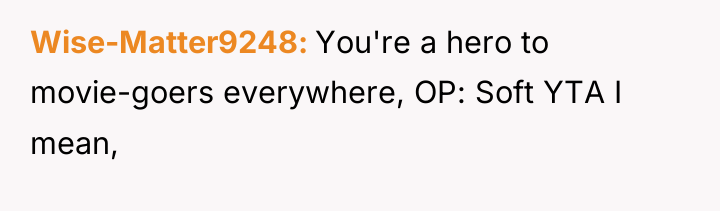 Wise-Matter9248 You're a hero to movie-goers everywhere, OP: Soft YTA...