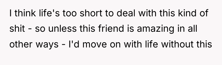 I think life's too short to deal with this kind...