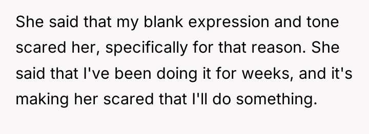 She said that my blank expression and tone scared her,...