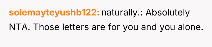 solemayteyushb122 naturally.: Absolutely NTA. Those letters are for you and...