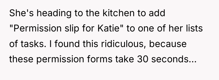 She's heading to the kitchen to add "Permission slip for...