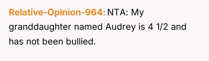 Relative-Opinion-964 NTA: My granddaughter named Audrey is 4 1/2 and...