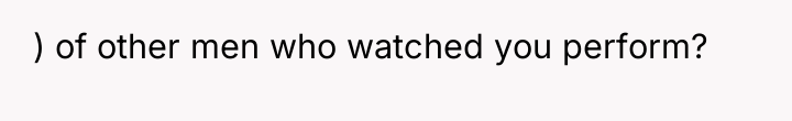 ) of other men who watched you perform?