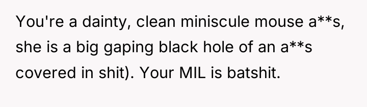 You're a dainty, clean miniscule mouse a**s, she is a...