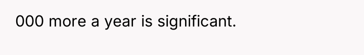 000 more a year is significant.