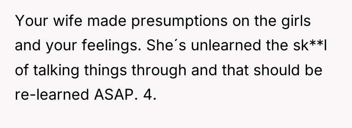 Your wife made presumptions on the girls and your feelings....