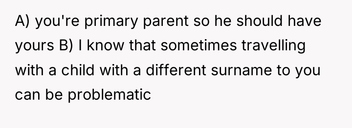 A) you're primary parent so he should have yours B)...