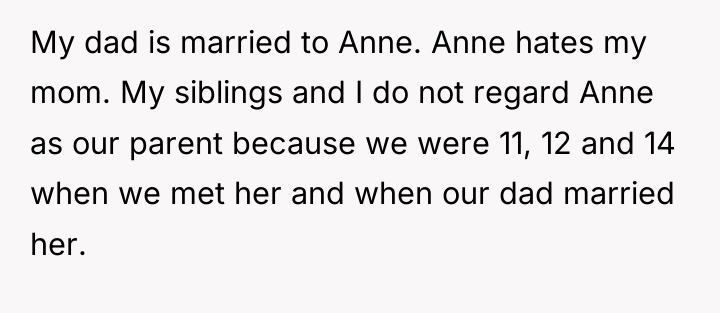 My dad is married to Anne. Anne hates my mom....