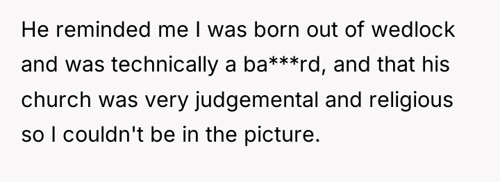 He reminded me I was born out of wedlock and...