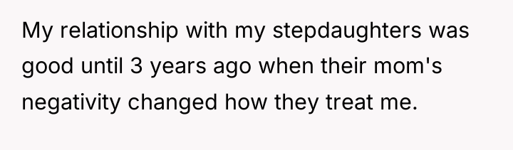 My relationship with my stepdaughters was good until 3 years...