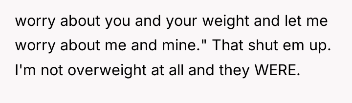 worry about you and your weight and let me worry...
