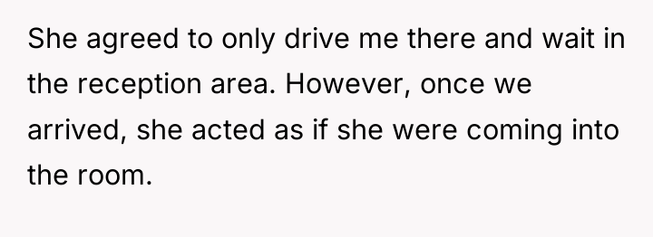 She agreed to only drive me there and wait in...
