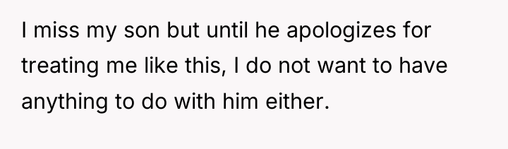 I miss my son but until he apologizes for treating...