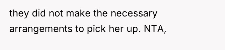 they did not make the necessary arrangements to pick her...