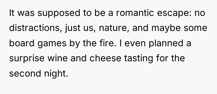 It was supposed to be a romantic escape: no distractions,...