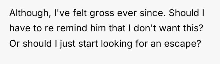 Although, I've felt gross ever since. Should I have to...