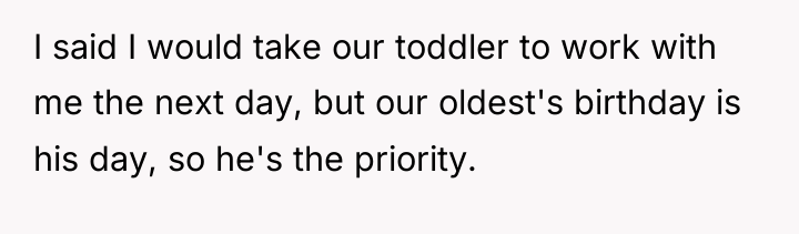 I said I would take our toddler to work with...