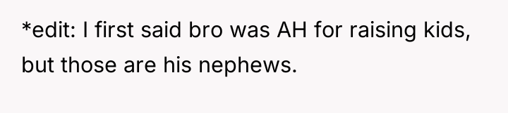 *edit: I first said bro was AH for raising kids,...