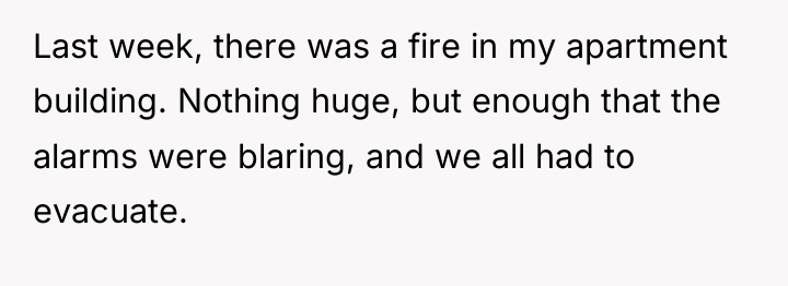 Last week, there was a fire in my apartment building....