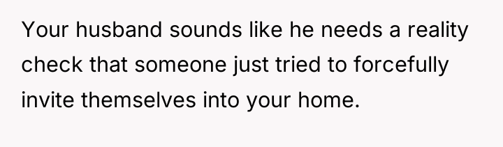 Your husband sounds like he needs a reality check that...