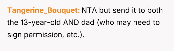 Tangerine_Bouquet NTA but send it to both the 13-year-old AND...