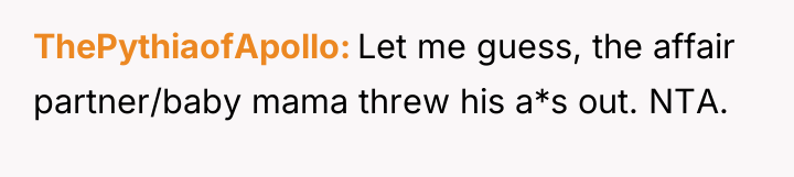 ThePythiaofApollo Let me guess, the affair partner/baby mama threw his...
