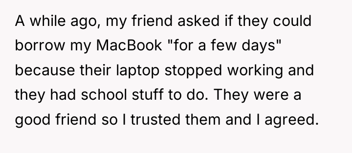A while ago, my friend asked if they could borrow...