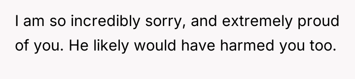 I am so incredibly sorry, and extremely proud of you....