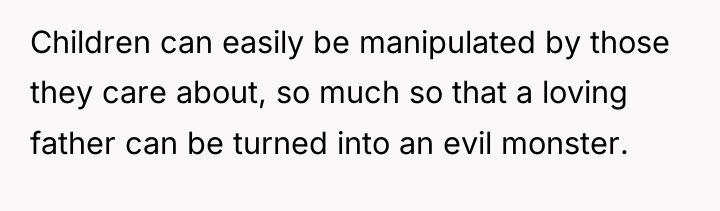 Children can easily be manipulated by those they care about,...