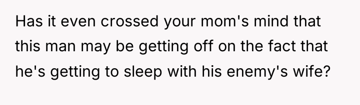 Has it even crossed your mom's mind that this man...