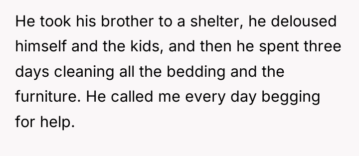 He took his brother to a shelter, he deloused himself...