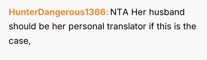 HunterDangerous1366 NTA Her husband should be her personal translator if...