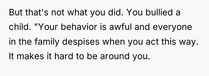 But that's not what you did. You bullied a child....
