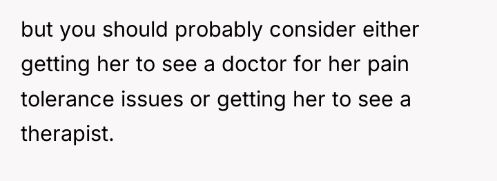 but you should probably consider either getting her to see...