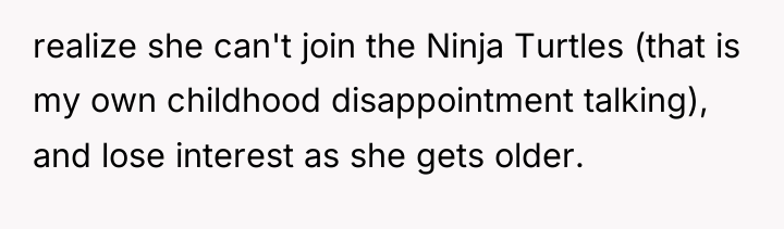 realize she can't join the Ninja Turtles (that is my...