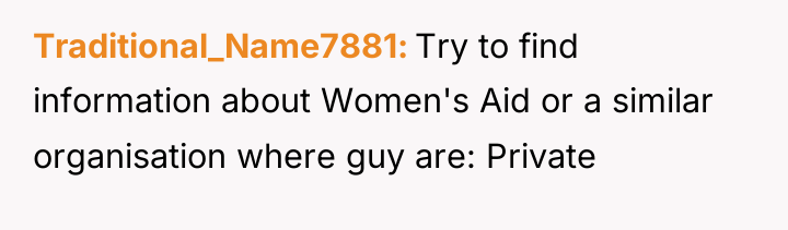 Traditional_Name7881 Try to find information about Women's Aid or a...