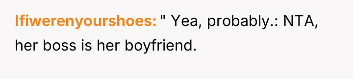 Ifiwerenyourshoes " Yea, probably.: NTA, her boss is her boyfriend.