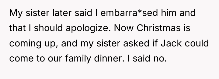 My sister later said I embarra*sed him and that I...