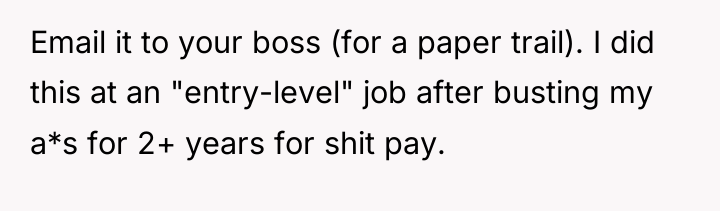 Email it to your boss (for a paper trail). I...