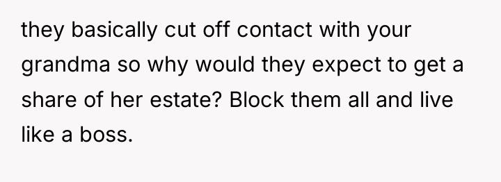 they basically cut off contact with your grandma so why...