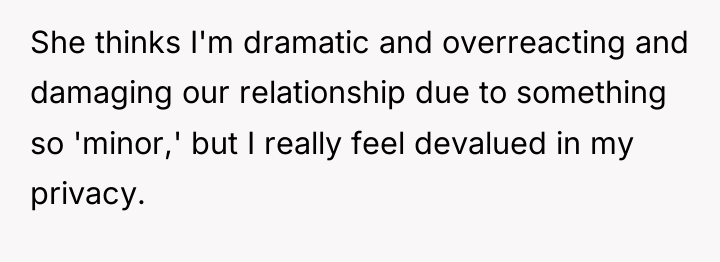 She thinks I'm dramatic and overreacting and damaging our relationship...