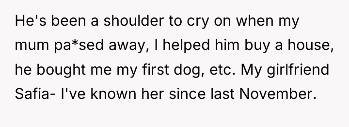 He's been a shoulder to cry on when my mum...