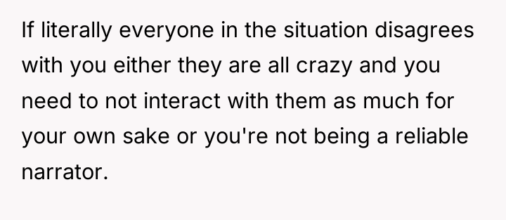 If literally everyone in the situation disagrees with you either...